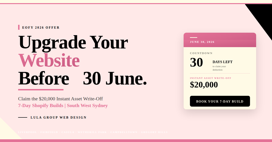 EOFY 2026 website upgrade offer for South West Sydney small businesses with $20,000 instant asset write-off, 7-day Shopify builds by Lula Group Web Design